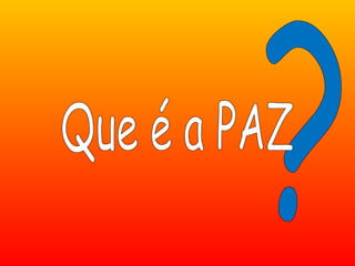 QUE É A PAZ?