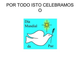 POR TODO ISTO CELEBRAMOS
O
 