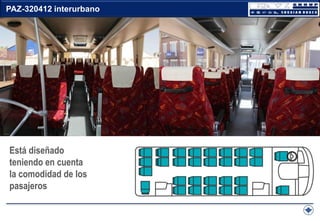 PAZ-320412 interurbano

Автобус ПАЗ-320414 Vector

Está diseñado
teniendo en cuenta
la comodidad de los
pasajeros

 
