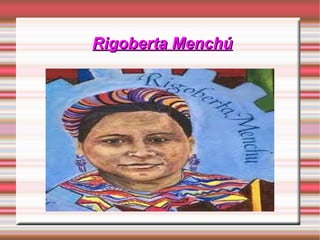 Rigoberta Menchú 