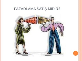 PAZARLAMA SATIŞ MIDIR?  