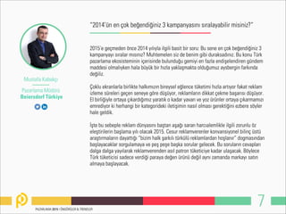 7
Mustafa Kabakçı
Pazarlama Müdürü
Beiersdorf Türkiye
2015’e geçmeden önce 2014 yılıyla ilgili basit bir soru: Bu sene en ...