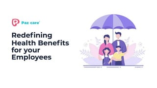 01
Redeﬁning
Health Beneﬁts
for your
Employees
 