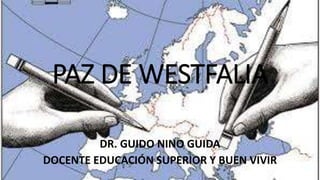 PAZ DE WESTFALIA
DR. GUIDO NINO GUIDA
DOCENTE EDUCACIÓN SUPERIOR Y BUEN VIVIR
 
