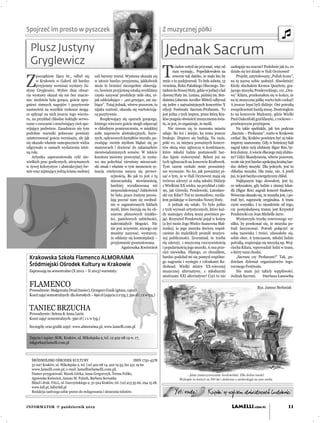 Spojrzeć im prosto w pyszczek                                                                 Z muzycznej półki

  Plusz Justyny                                                                                Jednak Sacrum
  Gryglewicz
                                                                                              T
                                                                                                      o żaden wstyd się przyznać, więc od   zasługuje na szacun? Podobnie jak to, co
                                                                                                      razu wyznaję... Popedałowałem na      działo się też działo w Hali Ocynowni!


Z
      początkiem lipca br., odbył się          sali barwny mural. Wystawa okazała się                 rowerze tak daleko, że mało kto by        Projekt, zatytułowany „Polish Icons”,
      w Krakowie w Galerii AS bardzo           w istocie bardzo przyjemna, jakkolwiek         mnie o to podejrzewał. To była sobota, 15     na tę nazwę sobie zasłużył. Absolutnie!
      przyjemny wernisaż wystawy Ju-           może to brzmieć niezupełnie obiecują-          września, Roku Pańskiego Obecnego. Do-        Kiedy słuchałem Kronos Quartetu, gra-
styny Gryglewicz. Wybór dnia otwar-            co, bowiem przyjemną sztuką zwykliśmy          tarłem do Nowej Huty, gdzie w jednej z hal    jącego muzykę Pendereckiego, czy „Ora-
cia wystawy okazał się nie bez znacze-         często nazywać produkcje miłe oku, ni-         dawnej Huty im. Lenina, później im. Sen-      wę” Kilara, przekonałem się w końcu, że
nia: niedziela była gorąca, goście spra-       jak oddziałujące – „ani grzejące, ani zię-     dzimira (obecnie Arceller Mittel) odbywał     na tę muzyczna półkę warto było czekać!
gnieni zimnych napojów i pozytywnie            biące”. Tutaj jednak, wbrew pozorom, ta        się jeden z najważniejszych koncertów X       A jeszcze lepsi byli didżeje. Oni potraﬁą
nastawieni na wszelkie rozkosze mogą-          nijaka wartość, okazała się wartościują-       edycji Festiwalu Sacrum-Profanum. To          uwspółcześnić każdą muzę. Dostrzegłem
ce spłynąć na nich jeszcze tego wieczo-        cą pozytywnie.                                 jest jedna z tych imprez, przez którą Kra-    to na koncercie Madonny, gdzie Wielki
ru, na przykład chłodne koktajle serwo-            Rozpływający się oparach gorącego,         ków pragnie obwieścić muzycznemu świa-        Paul Oakenfold grał klasyki, z rockowo –
wane z owocami i orzeźwiający cień spo-        letniego wieczoru goście mogli odpocząć        tu, że jest, że organizuje, że myśli.         przebojowym przytupem.
wijający podwórze. Zasadniczo nie tym          w chłodnym pomieszczeniu, w miękkiej               Nie zawsze się to naszemu miastu              Na takie spektakle, jak ten podczas
podobne warunki poboczne powinny               soﬁe naprzeciw abstrakcyjnych, barw-           udaje. Bo też i miejsc, ku temu jeszcze       „Sacrum – Profanum”, warto w Krakowie
zainteresować gościa wernisażu, ale jak        nych, opływowych kształtów muralu, po-         brakuje. Dopiero się budują. Na razie,        czekać. Ba, Kraków powinien być za takie
się okazało właśnie samopoczucie widza         zwalając swoim myślom błąkać się po            póki co, za miejsca poważnych koncer-         imprezy szanowany. Gdy w hutniczej Sali
odgrywało w ramach wydarzenia istot-           manowcach i docierać do zakamarków             tów służą więc zgliszcza w kombinacie,        zagrał także mój ulubiony Sigur Rós, by-
ną rolę.                                       nieuświadomionych sensów. W tekście            które młodzi ludzie postanowili bar-          łem dumny. A wiecie dlaczego mój ulubio-
    Artystka zaprezentowała cykl nie-          kuratora możemy przeczytać, że wysta-          dzo fajnie wykorzystać. Byłem już na          ny? Gdyż Skandynawia, wbrew pozorom,
wielkich prac graﬁcznych, utrzymanych          wa ma połechtać niewinny mieszczań-            tych zgliszczach na koncercie Kraftwerk.      wcale nie jest bardzo spokojną krainą bar-
w żywej kolorystyce i abstrakcyjnej for-       ski smak i właśnie w tym momencie sy-          Tym razem czekało mnie poważniej-             dzo dobrej muzyki. Dla jednych, jest to
mie oraz zajmujący jedną ścianę osobnej        tuacja estetyczna nasyca się perwer-           sze wyzwanie. No bo, jak poważniej pi-        chłodna muzyka. Dla mnie, nie. A jeżeli
                                                         syjnością. Bo jak to jest z tą       sać o tym, że w Hali Ocynowni mają się        już, to jest bardzo energetyczny chłód.
                                                         mieszczańską niewinnością,           twórczo zderzyć ze sobą młodzi Didżeje            Najlepszym tego dowodem, jest to,
                                                         bardziej wyraﬁnowaną niż             z Wielkimi XX wieku, na przykład z taki-      co usłyszałem, gdy ludzie z zimnej Islan-
                                                         nieposzlakowaną? Jakkolwiek          mi, jak Górecki, Penderecki, Lutosław-        dii (Sigur Rós) zagrali koncert ﬁnałowy.
                                                         by było, prace Justyny pozwa-        ski czy Kilar? Toż to niemożliwe, myśla-      Wówczas okazało się, że muzyka jest, i po-
                                                         lają poczuć nam się swobod-          łem pedałując w kierunku Nowej Huty.          traﬁ być, naprawdę oryginalna. A trans
                                                         nie w zagmatwanych fałdach               A jednak się udało. To było jedno         czyni wszystko. I to niezależnie od tego,
                                                         myśli, które kierują się ku ob-      z tych wyzwań artystycznych, które każ-       czy pomysłodawcą transu jest Krzysztof
                                                         szarom pluszowych miękko-            dy szanujący dobrą muzę powinien po-          Penderecki czy Jean Michelle Jarre.
                                                         ści, pastelowych subtelności,        jąć. Krzysztof Penderecki pojął w końcu           Wystarczyło trochę rowerowego wy-
                                                         nabrzmiałych błogości. Nic           (a być może Jego Wielce Szanowna Mał-         siłku, by przekonać się, że muzyka po-
                                                         nie jest oczywiste, niczego nie      żonka), że jego muzyka dociera współ-         traﬁ fascynować. Potraﬁ połączyć ze
                                                         musimy nazywać, wystarczy,           cześnie do maleńkich promili muzycz-          sobą nazwiska i treści, zdawałoby się,
                                                         że oddamy się kontemplacji –         nej publiczności. Zrozumiał, że trzeba        sobie obce. A tymczasem, młodzi ludzie
                                                         przyjemność gwarantowana.            się zderzyć, z muzyczną rzeczywistością       potraﬁą, wspierając się muzyką np. Woj-
                                                                 Agnieszka Kwiecień           i popularnością jego muzyki. A ona prze-      ciecha Kilara, wprowadzić ludzi w trans,
                                                                                              cież niewielka. Dlatego, co chwaliłem,        o który nam chodzi.
 Krakowska Szkoła Flamenco ALMORAIMA                                                          bardzo podobał mi się pomysł wspólne-             „Sacrum czy Profanum?” Tak, po-
                                                                                              go nagrania i występu z członkami Ra-         dzielam dylemat organizatorów tego-
 Śródmiejski Ośrodek Kultury w Krakowie                                                       diohead. Wielki mistrz XX-wiecznej            rocznego Festiwalu.
 Zapraszają na semestralne (X 2012 – II 2013) warsztaty:                                      muzycznej alternatywy, z młodszymi                Nie mam już takich wątpliwości.
                                                                                              mistrzami XXI alternatywy! Czyż to nie        Jednak Sacrum.         Dariusz Łanocha

 FLAMENCO                                                                                                                                                    Rys. Janusz Stefaniak
 Prowadzenie: Małgorzata Drzał (taniec), Grzegorz Guzik (gitara, cajon)
 Koszt zajęć semestralnych: dla dorosłych – 690 zł (zajęcia 2 x tyg.), 39o zł ( 1 x w tyg.)


 TANIEC BRZUCHA
 Prowadzenie: Selena & Anna Larin
 Koszt zajęć semestralnych: 390 zł ( 1 x w tyg.)

 Szczegóły oraz graﬁk zajęć: www.almoraima.pl, www.lamelli.com.pl

 Zajęcia i zapisy: ŚOK, Kraków, ul. Mikołajska 2, tel. 12 422 08 14 w. 17,
 mkgorka@lamelli.com.pl



   ŚRÓDMIEJSKI OŚRODEK KULTURY                                            ISSN 1732-4378
   31-027 Kraków, ul. Mikołajska 2, tel. (12) 422 08 14, 422 19 55, fax 431 19 60
   www.lamelli.com.pl, e-mail: lamelli@lamelli.com.pl;
   Numer przygotowali: Marek Górka, Anna Gregorczyk, Teresa Feliks,
   Agnieszka Kwiecień, Janusz M. Paluch, Barbara Serwatka
   Skład i druk: FALL, ul. Garczyńskiego 2, 31-524 Kraków, tel. (12) 413 35 00, 294 15 28,
   www.fall.pl, fall@fall.pl
   Redakcja zastrzega sobie prawo do redagowania i skracania tekstów.
                                                                                                      Yeti radzi:            Ksi¹¿ki s¹ zapisem doœwidaczeñ ludzkoœci
INFORMATOR  październik 2012                                                                                                               LAMELLI.COM.PL                        11
 