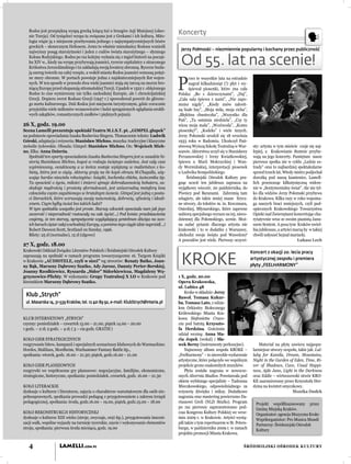 Rodos jest przepiękną wyspą grecką leżącą tuż u brzegów Azji Mniejszej (obec-
   nie Turcja). Od tysiącleci wyspa ta związana jest z Grekami i ich kulturą. Mito-
                                                                                        Koncerty
   logia wiąże ją z miejscem przebywania jednego z najsympatyczniejszych bóstw
   greckich – słonecznym Heliosem. Jemu to właśnie mieszkańcy Rodosu wznieśli
                                                                                         Jerzy Połmoski – niezmiennie popularny i kochany przez publiczność
   najwyższy posąg starożytności i jeden z cudów świata starożytnego – słynnego
   Kolosa Rodyjskiego. Rodos po raz kolejny wyłania się z mgieł historii na począt-
   ku XIV w., kiedy na wyspę przybywają joannici, rycerze szpitalnicy z utraconego
   Królestwa Jerozolimskiego i tu zakładają swoją kwaterę obronną. Rycerze budu-
                                                                                         Od 55. lat na scenie!
   ją szereg twierdz na całej wyspie, a wokół miasta Rodos joannici wznoszą potęż-


                                                                                        P
   ne mury obronne. W portach powstaje jedna z najskuteczniejszych ﬂot wojen-                 rzez te wszystkie lata na estradzie
   nych. W ten sposób w przeszło dwa wieki joannici stają się tarczą na morzu bro-            nagrał kilkadziesiąt (!) płyt i wy-
   niącą Europę przed ekspansją ottomańskiej Turcji. Upadek w 1522 r. oblężonego              śpiewał piosenki, które zna cała
   Rodos to cios wymierzony nie tylko zachodniej Europie, ale i chrześcijańskiej        Polska: „Bo z dziewczynami”, „Daj”,
   Grecji. Dopiero zwrot Rodosu Grecji (1947 r.) spowodował powrót do główne-           „Cała sala śpiewa z nami”, „Nie zapo-
   go nurtu kulturowego. Dziś Rodos jest miejscem turystycznym, gdzie corocznie         mnisz nigdy”, „Kiedy znów zakwit-
   przyjeżdża wiele milionów wczasowiczów i ludzi spragnionych oglądania urokli-        ną białe bzy”, „Moja miła, moja cicha”,
   wych zakątków, romantycznych zaułków i pięknych pejzaży.                             „Błękitna chusteczka”, „Wszystko dla
                                                                                        Pań”, „Ta ostatnia niedziela”, „Czy ty
26 X, godz. 19.00                                                                       wiesz moja mała”, „Woziwoda”, „Komu
Scena Lamelli prezentuje spektakl Teatru M.I.S.T. pt. „GIMPEL głupek”                   piosenkę?”, „Kodeks” i wiele innych.
na podstawie opowiadania Izaaka Bashevisa Singera. Tłumaczenie tekstu: Ludwik           Jerzy Połomski urodził się 18 września
Górski, adaptacja i reżyseria: Stanisław Michno, muzyka: tradycyjne i klasyczne         1933 roku w Radomiu. Ukończył Pań-
melodie żydowskie. Obsada: Gimpel: Stanisław Michno, On: Wojciech Mich-                 stwową Wyższą Szkołę Teatralną w War-         sty: artysta w tym mieście czuje się naj-
no, Elka: Anna Dzierża.                                                                 szawie. Aktorstwa uczył się u Stanisławy      lepiej, a Krakowianie tłumnie przyby-
   Spektakl ten oparty opowiadaniu Izaaka Bashevisa Singera jest w zasadzie hi-         Perzanowskiej i Ireny Kwiatkowskiej,          wają na jego koncerty. Pamiętam nasze
   storią Stanisława Michno, kogoś w rodzaju świętego szaleńca. Jest cały czas          śpiewu u Marii Mokrzyckiej i Wan-             pierwsze spotka nie w cyklu „Ludzie es-
   wyśmiewany, oszukiwany a w końcu zostaje wplątany w małżeństwo z ko-                 dy Wermińskiej, interpretacji piosenek        trady” oraz to najbardziej spektakularne
   bietą, która jest w ciąży. Aktorzy grają na tle kopii obrazu M.Chagalla, uży-        u Ludwika Sempolińskiego                      sprzed trzech lat. Wtedy mistrz podjechał
   wając bardzo niewielu rekwizytów: książki, bochenka chleba, świecznika itp.               Śródmiejski Ośrodek Kultury pra-         dorożką pod naszą kamienice, Lamell-
   Ta opowieść o życiu, miłości i śmierci ujmuje dobrodusznością bohatera, za-          gnąc uczcić ten jubileusz zaprasza na         lich przenosząc kilkutysięczną widow-
   skakuje mądrością i prostotą sformułowań, jest uniwersalną metaforą losu             wyjątkowy wieczór, 20 października, do        nie w „Sentymentalny świat”. Ale nie tyl-
   człowieka często zagubionego w brutalnym świecie. Gimpel jest jedną z posta-         Piwnicy pod Baranami. Zabrzmią tam            ko dla widzów Jerzy Połomski przybywa
   ci literackich, które wzruszają swoją naiwnością, dobrocią, ufnością i ideali-       szlagiery, ale także mniej znane lirycz-      do Krakowa. Kilka razy w roku wspoma-
   zmem. Czym byłby świat bez takich ludzi?                                             ne utwory, do tekstów m. in. Kreczmara,       ga naszych braci mniejszych, czyli pod-
   W tym spektaklu wszystko jest proste. Starszy człowiek opowiada nam jak jego         Osieckiej, Młynarskiego, które zapewne        opiecznych Krakowskiego Towarzystwa
   szczerość i nieporadność rzutowały na całe życie(...) Pod koniec przedstawienia      nabiorą specjalnego wyrazu na tej, nieco-     Opieki nad Zwierzętami koncertując cha-
   czujemy, że ten starszy, sympatycznie wyglądający gentelman dźwiga na swo-           dziennej dla Połomskiego, scenie. Moż-        rytatywnie wraz ze swoim pianistą Janu-
   ich barach ciężar całej wschodniej Europy, a pomimo tego ciągle idzie naprzód(...)   na zadać pytanie dlaczego artysta nie         szem Sentem. A poza tym Kraków uwiel-
   Robert Dawson Scott, Scotland on Sunday, 1996.                                       krakowski i to w dodatku z Warszawy,          bia jubileusze, a artyści marzą by w takiej
   Bilety: 25 zł (normalne), 15 zł (ulgowe)                                             obchodzi swoje święto pod Wawelem?            chwili usłyszeć hejnał mariacki.
                                                                                        A powodów jest wiele. Pierwszy oczywi-                                    Łukasz Lech
27 X, godz. 18.00
Krakowski Oddział Związku Literatów Polskich i Śródmiejski Ośrodek Kultury                                                           Koncert z okazji 20. lecia pracy
zapraszają na spektakl w ramach programu towarzyszącemu 16. Targom Książki
w Krakowie „AUDIOTELE, czyli w sieci” wg utworów: Renaty Batko, Joan-
ny Bąk, Marzeny Dąbrowy Szatko, Ady Jarosz, Danuty Perier-Berskiej,
Joanny Rzodkiewicz, Ryszarda „Sidor” Sidorkiewicza, Magdaleny Wę-
                                                                                         KROKE                                       artystycznej zespołu i premiera
                                                                                                                                     płyty „FEELHARMONY”

grzynowicz-Plichty. W wykonaniu: Grupy Teatralnej X LO w Krakowie pod                   1 X, godz. 20.00
kierunkiem Marzeny Dąbrowy Szatko.                                                      Opera Krakowska,
                                                                                        ul. Lubicz 48
                                                                                            Kroke w składzie: Jerzy
 Klub „Strych”                                                                          Bawoł, Tomasz Kukur-
 ul. Masarska 14, 31-539 Kraków, tel. 12 421 89 92, e-mail: KlubStrych@interia.pl       ba, Tomasz Lato, z udzia-
                                                                                        łem Orkiestry Stołecznego
                                                                                        Królewskiego Miasta Kra-
KLUB INTERNETOWY „STRYCH”                                                               kowa Sinfonietta Craco-
czynny: poniedziałek – czwartek 15.00 – 21.00, piątek 14.00 – 20.00                     via pod batutą Krzyszto-
1 godz. – 2 zł; 2 godz. – 4 zł; ( 3 – cia godz. GRATIS )                                fa Herdzina. Gościnnie
                                                                                        udział wezmą: Anna Ma-
KOŁO GIER STRATEGICZNYCH                                                                ria Jopek (wokal) i Sła-
rozgrywanie bitew, kampanii i specjalnych scenariuszy klubowych do Warmachine:          wek Berny (instrumenty perkusyjne).              Materiał na płytę zawiera najpopu-
Hordes, Malifaux, Mordheim, Warhammer Fantasy Battle itp.,                                  Najnowszy album zespołu KROKE –           larniejsze utwory zespołu, takie jak: Lul-
spotkania: wtorek, godz. 16.00 – 21.30; piątek, godz.16.00 – 21.00                      „Feelharmony” – to niezwykłe wydarzenie       laby for Kamila, Dream, Mountains,
                                                                                        artystyczne, które połączyło we wspólnym      Night in the Garden of Eden, Time, Ri-
KOŁO GIER PLANSZOWYCH                                                                   projekcie grono znakomitych muzyków.          ver of Shadows, Cave, Usual Happi-
rozgrywki we współczesne gry planszowe: negocjacyjne, familijne, ekonomiczne,               Płyta została nagrana w nowocze-          ness, Ajde Jano, Light in the Darkness
strategiczne, historyczne, spotkania: poniedziałek, czwartek, godz. 16.00 – 21.30       snych Alvernia Studios. Powstawała pod        oraz Eddie – wirtuozowski utwór KRO-
                                                                                        okiem wybitnego specjalisty – Tadeusza        KE zaaranżowany przez Krzysztofa Her-
KOŁO LITERACKIE                                                                         Mieczkowskiego, odpowiedzialnego za           dzina na kwintet smyczkowy.
dyskusje o kulturze i literaturze, zajęcia o charakterze warsztatowym dla osób nie-     reżyserię dźwięku i miksy. Dodatkowe                                 Monika Dudek
pełnosprawnych, spotkania prowadzi pedagog z przygotowaniem z zakresu terapii           nagrania oraz mastering powierzono Da-
pedagogicznej, spotkania: środa, godz.16.00 – 19.00, piątek, godz.15.00 – 18.00         riuszowi Greli (NLD Studio). Program           Projekt współﬁnansowany przez
                                                                                        po raz pierwszy zaprezentowano pod-            Gminę Miejską Kraków.
KOŁO REKONSTRUKCJI HISTORYCZNEJ                                                         czas Kongresu Kultury Polskiej we wrze-        Organizator: agencja Muzyczna Kroke
dyskusje o kulturze XIII wieku (stroje, zwyczaje, oręż itp.), przygotowania insceni-    śniu 2009 r. w Krakowie. Artyści wystą-        Współorganiztor: Pro Musica Mundi
zacji walk, wspólne wyjazdy na turnieje rycerskie, szycie i wykonywanie elementów       pili także z tym repertuarem w St. Peters-     Partnerzy: Śródmiejski Ośrodek
stroju, spotkania: pierwsza środa miesiąca, godz. 19.00                                 burgu, w październiku 2009 r. w ramach         Kultury
                                                                                        projektu promocji Miasta Krakowa.


   4                 LAMELLI.COM.PL                                                                                            ŚRÓDMIEJSKI OŚRODEK KULTURY
 