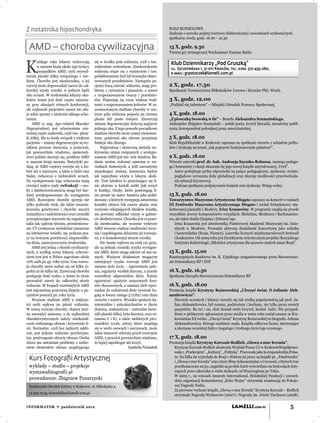 Z notatnika hipochondryka                                                                 KOŁO KONSOLOWE
                                                                                          dyskusje o szeroko pojętej rozrywce elektronicznej i nowościach wydawniczych.
                                                                                          spotkania: środa, godz. 16.00 – 21.30

 AMD – choroba cywilizacyjna                                                              13 X, godz. 9.30
                                                                                          Turniej gry strategicznej Warhammer Fantasy Battle.



K
       ażdego roku lekarze wykrywają         się w środku pola widzenia, czyli z tzw.      Klub Dziennikarzy „Pod Gruszką”
       w naszym kraju około 250 tysięcy      widzeniem centralnym. Zniekształcenie
                                                                                           ul. Szczepańska 1, 31-011 Kraków, tel. kom. 512-455-260,
       przypadków AMD, czyli zwyrod-         widzenia wiąże się z rozmyciem i tzw.         e-mail: grpotoczek@lamelli.com.pl
nienia plamki żółtej związanego z wie-       pofałdowaniem linii lub krawędzi obser-
kiem. Choroba jest nieuleczalna, a jej       wowanych przedmiotów. Następnie pa-
rozwój może doprowadzić nawet do cał-        cjenci tracą ostrość widzenia, mają pro-     2 X, godz. 17.30
kowitej utraty wzroku w jednym bądź          blemy z czytaniem i pisaniem, a nawet        Spotkanie Towarzystwa Miłośników Lwowa i Kresów Płd.-Wsch.
obu oczach. W środowisku lekarzy oku-        z rozpoznawaniem twarzy i przedmio-
listów temat jest dość często omawia-        tów. Pojawiają się coraz większe trud-       3 X, godz. 12.00
ny przy okazjach różnych konferencji,        ności z rozpoznawaniem kolorów. W za-        „Podziel się talentem” – Miejski Ośrodek Pomocy Społecznej
ale większość pacjentów nawet nie zda-       awansowanym stadium choroby w cen-
je sobie sprawy z istnienia takiego scho-    trum pola widzenia pojawia się ciemna        4 X, godz. 18.00
rzenia.                                      plama lub puste miejsce. Zazwyczaj           „Z piosenką lwowską w tle” – Beneﬁs Aleksandra Szumańskiego.
    AMD (z ang. Age-related Macular          zmiany degeneracyjne dotyczą najpierw        Aleksander Zbigniew Szumański – polski poeta, krytyk literacki, niezależny publi-
Degeneration) jest schorzeniem cen-          jednego oka. Z tego powodu początkowe        cysta, korespondent polonijnej prasy amerykańskiej.
tralnej części siatkówki, czyli tzw. plam-   stadium choroby może zostać niezauwa-
ki żółtej. Ma to ścisły związek z wiekiem    żone, ponieważ oko zdrowe przejmuje          5 X, godz. 18.00
pacjenta – zmiany degeneracyjne są wy-       funkcje oka chorego.                         Klub Republikański w Krakowie zaprasza na spotkanie otwarte z udziałem polity-
nikiem procesu starzenia, a ponieważ,            Najprostszą i skuteczną metodą wy-       ków i dyskusję na temat „Jak poprawić funkcjonowanie państwa?”.
jak powszechnie wiadomo, społeczeń-          krywania zmian związanych z występo-
stwo polskie starzeje się, problem AMD       waniem AMD jest tzw. test Amslera. Ba-       9 X, godz. 18.00
w naszym kraju narasta. Statystyki po-       danie można wykonać samemu w wa-             Wieczór autorski prof. dr. hab. Andrzeja Szyszko-Bohusza, znanego pedago-
dają, że AMD częściej rozwija się u ko-      runkach domowych, a jeśli zauważymy          ga i humanisty z okazji ukazania się jego nowej książki zatytułowanej „Veril”.
biet niż u mężczyzn, a także u ludzi rasy    niepokojące zmiany, konieczna będzie             Autor podejmuje próbę odpowiedzi na palące pedagogiczne, społeczne, świato-
białej, zwłaszcza o niebieskich oczach.      jak najszybsza wizyta u lekarza okuli-           poglądowe wyzwania doby globalizacji oraz ukazuje możliwości przeciwdziała-
Na występowanie tego schorzenia mają         sty. Test Amslera to przecinające się li-        nia sytuacji kryzysowej.
również wpływ wady refrakcji – oso-          nie ułożone w kształt siatki (jak zeszyt         Podczas spotkania podpisywanie książek oraz dyskusja. Wstęp wolny.
by z dalekowzrocznością mogą być bar-        w kratkę). Osoby, które postrzegają li-
dziej predysponowane do wystąpienia          nie proste na siatce Amslera jako pofał-     13 X, godz. 18.00
AMD. Rozwojowi choroby sprzyja nie           dowane, u których występują zaburzenia       Towarzystwo Muzyczno-Artystyczne Sfogato zaprasza na koncert w ramach
tylko podeszły wiek, ale także uwarun-       kształtu obrazu lub czarne plamy oraz        III Festiwalu Muzyczno-Artystycznego Sfogato i recital fortepianowy uta-
kowania genetyczne i choroby naczyń          wrażenie oślepiających błysków światła,      lentowanej pianistki z Moskwy, Iriny Krasawiny. W programie znajdą się przede
(miażdżyca i nadciśnienie) oraz czynniki     nie powinny odkładać wizyty w gabine-        wszystkim utwory kompozytorów rosyjskich: Skriabina, Medtnera i Rachmanino-
przyspieszające starzenie się organizmu,     cie okulistycznym. Choroba jest co praw-     wa, ale także dzieła Chopina i Debussy’ego.
takie jak: palenie tytoniu, promieniowa-     da nieuleczalna, ale wczesne wykrycie           Irina Krasawina jest absolwentką Państwowej Akademii Muzycznej im. Gnie-
nie UV (zwłaszcza wieloletnie narażenie      AMD stwarza większe możliwości lecze-           sinych w Moskwie. Prowadzi aktywną działalność koncertową jako solistka
na intensywne światło, np. podczas pra-      nia i zapobiegania dalszemu jej rozwojo-        i kameralistka (Rosja, Niemcy). Lauretka licznych międzynarodowych festiwali
cy na świeżym powietrzu), nieprawidło-       wi, a w konsekwencji utracie wzroku.            i konkursów. Od 2009 roku jest Dyrektorem Artystycznym projektu Rosyjskiego
wa dieta, zanieczyszczenie środowiska.           Nie mamy wpływu na wiek czy geny,           Instytutu Kulturologii „Młodzież artystyczna dla muzeów małych miast Rosji”.
    AMD jest jedną z chorób cywilizacyj-     ale są jednak czynniki ryzyka wystąpie-
nych, a według oceny lekarzy, schorze-       nia AMD, które mogą zależeć od nas sa-       15 X, godz. 15.00
niem tym jest w Polsce zagrożone około       mych. Ważnym działaniem mogącym              Rozstrzygnięcie Konkursu im. K. Ujejskiego zorganizowanego przez Stowarzysze-
10% osób po 45. roku życia. Czas rozwo-      zmniejszyć ryzyko rozwoju AMD jest           nie Dziennikarzy RP i ZNP
ju choroby może wahać się od kilku ty-       zmiana stylu życia – zaprzestanie pale-
godni aż do kilku lat. Zazwyczaj choroba     nia, regularny wysiłek ﬁzyczny, a przede     16 X, godz. 16.30
postępuje dość wolno, a mimo to może         wszystkim odpowiednia dieta. Należy          Spotkanie Zarządu Stowarzyszenia Dziennikarzy RP
prowadzić nawet do całkowitej utraty         ograniczyć spożycie nasyconych kwa-
widzenia. W krajach rozwiniętych AMD         sów tłuszczowych, a zamiast nich wpro-       16 X, godz. 18.00
jest najczęstszą przyczyną ślepoty u pa-     wadzić do codziennej diety żywność bo-       Promocja książki Krystyny Rożnowskiej „Uleczyć świat. O Julianie Alek-
cjentów powyżej 50. roku życia.              gatą w kwasy omega-3 (ryby) oraz dużo        sandrowiczu”.
    Wczesne stadium AMD u większo-           owoców i warzyw. Wysokie spożycie ka-           Niewielu uczonych i lekarzy cieszyło się tak wielką popularnością jak prof. Ju-
ści osób wpływa na jakość widzenia.          rotenoidów i antyoksydantów w diecie            lian Aleksandrowicz, był uznany, podziwiany i kochany, nie tylko przez swoich
W miarę rozwoju choroby, objawy moż-         (luteina, zeaksantyna – naturalne barw-         pacjentów. Bo też i on, choć doznał wielu krzywd, kochał ludzi. Nie przypad-
na zauważyć samemu, a do najbardziej         niki plamki żółtej, beta-karoten, oraz wi-      kiem w plebiscycie ogłoszonym przez media w 2000 roku został uznany za Kra-
charakterystycznych należy zniekształ-       tamina C i E), a także niektórych pier-         kowianina XX wieku. „Uleczyć świat” Krystyny Rożnowskiej to biograﬁa Juliana
cenie widzianego obrazu i krzywienie li-     wiastków (cynk, selen), które znajdują          Aleksandrowicza którego osobiście znała. Książka odkrywa liczne, interesujące
nii. Normalne, czyli bez żadnych zakłó-      się w wielu owocach i warzywach, może           a nieznane wcześniej fakty z bogatego i trudnego życie tego uczonego.
ceń, jest jedynie widzenie peryferyjne,      także stanowić ochronę przed rozwojem
tzn. postrzeganie obrzeży obrazu. Osoba      AMD, a przecież powszechnie wiadomo,         17 X, godz. 18.00
chora ma natomiast problemy z widze-         że lepiej zapobiegać niż leczyć.             Promocja książki Krystyny Kurczab-Redlich „Głową o mur Kremla”.
niem elementów obrazu znajdującego                                  Izabela Niziałek         Krystyna Kurczab-Redlich ukończyła Wydział Prawa UJ w KrakowieWspółpraco-
                                                                                             wała z „Przekrojem”, „Kulturą”, „Polityką”. Pracowała jako korespondentka Polsa-
                                                                                             tu. Na kilka lat wyjechała do Rosji i efektem jej pracy są książki pt. „Pandrioszka”
 Kurs Fotograﬁi Artystycznej                                                                 i „Głową o mur Kremla” oraz cztery ﬁlmy dokumentalne o Czeczenii, z których trzy
 wykłady – studio – projekcje                                                                przetłumaczone na jęz. angielski są po dziś dzień wyświetlane na festiwalach doty-
 wystawafotografii.pl                                                                        czących praw człowieka w wielu stolicach, od Waszyngtonu po Tokio.
                                                                                             W 2005 r., na wniosek Amnesty International, Helsińskiej Fundacji i czeczeń-
 prowadzenie: Zbigniew Pozarzycki                                                            skiej organizacji humanitarnej „Echo Wojny” otrzymała nominację do Pokojo-
 Śródmiejski Ośrodek Kultury w Krakowie, ul. Mikołajska 2,                                   wej Nagrody Nobla.
                                                                                             Za pierwsze wydanie książki „Głową o mur Kremla” Krystyna Kurczab – Redlich
 12 422 19 55, teresafeliks@lamelli.com.pl
                                                                                             otrzymała Nagrodę Wydawców (2007) i Nagrodę im. Józefa Tischnera (2008).


INFORMATOR  październik 2012                                                                                                       LAMELLI.COM.PL                         5
 