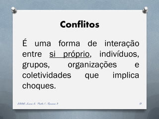 Conflitos
   É uma forma de interação
   entre si próprio, indivíduos,
   grupos,     organizações     e
   coletividades   que    implica
   choques.
EADE- Livro 2- Parte 1 - Roreiro 3               13
 
