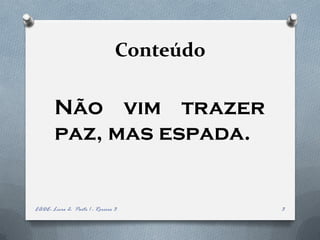 Conteúdo

        Não vim trazer
        paz, mas espada.


EADE- Livro 2- Parte 1 - Roreiro 3          3
 