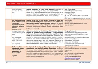 FIRM PROFILE AND CAPABILITY STATEMENT
13 | P A G E PAZEL CONRY CONSULTING
16.Action Aid Uganda
November- December
2016
Baseline assessment of Youth Land responsive governance in
Northern and Western Uganda- Action Aid and UN HABITAT;
Melody the PCC lead consultant working under Eficon consulting led the
assessment of the Youth land governance issues using the Youth Land
Responsive Criteria tool in Masindi, Hoima, Amuru and Nwoya.
Peter Claver Kalule
National Programmes Coordinator
Livelihoods | Uganda
Action Aid Uganda
Tel: +256 392 220 002/3 | Mob: +256 776 536
963
Email: Peter.Kalule@actionaid.org Skype: claver151
17.Base Line Survey for the
Health and Empowered
Youth project
implemented by DSW
Uganda and funded by
Diakonia.
November 2016
Baseline survey for the HEY project focusing on Sexual and
Reproductive Health Rights in communities of Teso and Karamoja
particularly in Amuria, Napak and Abim Districts. The baseline
determined the current policy and legal framework on SRHR, the
community dimensions on SRHR and indicator assessment to enable
programme monitoring.
Mona Herbert
Country Director
Deutsche Stiftung Weltbevoelkerung (DSW)
+256 792 103147
18.Ministry of Finance and
Economic Planning, South
Sudan.
Local Governance
and Service Delivery
Project (LOGOSEED)
April- July 2016
PCC was contracted by the Ministry of Finance and Economic
Planning in Southern Sudan to undertake a Local Government
Performance Assessment of Counties in the Republic of South
Sudan. The counties assessed included Ibba, Rumbek East and Yirol West
counties. The assessment included (i) results of Counties in meeting a
number of core minimum conditions (for access to grants) and (ii)
performance measures, which were more qualitative measures of the
counties’ performance. The assessment strictly followed the LG
Performance Assessment Manual (LGPAM) of South Sudan.
Shingirayi Mushamba
Senior Institutional Strengthening Specialist
Local Governance and Service Delivery Project
(LOGOSEED)
Ministry of Finance and Economic Planning and
Local Government Board
Government of South Sudan
Mobile: +211 956 183 460
E-mail: smushamba.lgsdp@gmail.com
Skype: Shingirayi.Mushamba
19.The Eastern African
Sub-Regional Support
Initiative for the
Advancement of
Women (EASSI)
July 2016
Development of country specific policy briefs on the gender
dimensions of trade policies of the EAC partner states and the EAC.
The purpose of the policy briefs was to inform initiatives aimed at
creating a more equitable environment for women traders in the EAC
Community and partner states. The polic briefs were largely based on
the Gender analysis study of trade polcies conducted by EASSI and other
current literature on trade policies.
Elizabeth Ampairwe
Project Coordinator, Women and Economic
Empowerment
EASSI
Plot 3565,Nsimbi-Ziwome Zone, Kisasi
Next to Ntinda View College
P.O.Box 24965 Kampala Uganda
elizabeth.ampairwe@eassi.org
Office Tel: +256-312-266451
 