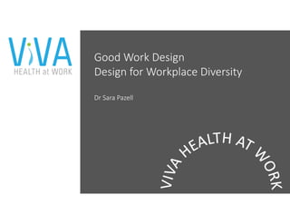 Good Work Design
Design for Workplace Diversity
Dr Sara Pazell
 
