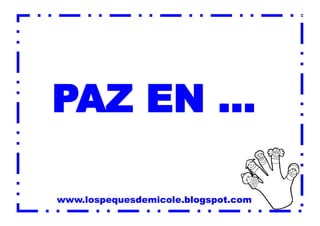 PAZ EN ...
www.lospequesdemicole.blogspot.com

 