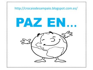 PAZ EN…
http://crocaiodesampaio.blogspot.com.es/
 