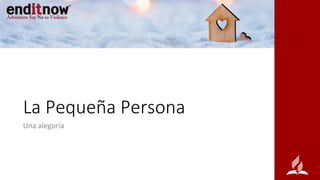 La Pequeña Persona
Una alegoría
 