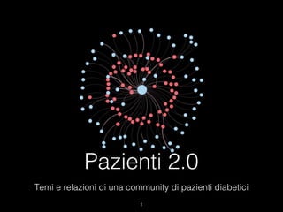 Pazienti 2.0
Temi e relazioni di una community di pazienti diabetici

 