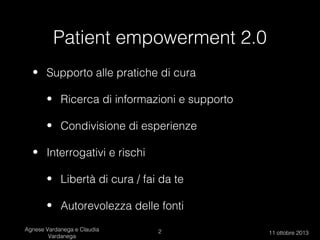 Patient empowerment 2.0
• Supporto alle pratiche di cura
• Ricerca di informazioni e supporto
• Condivisione di esperienze...