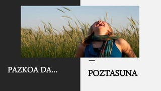 PAZKOA DA… POZTASUNA
 