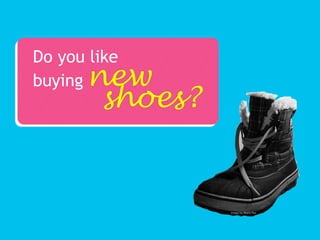 Do you like
buying
shoes?
new
Image by Maria Paz
 
