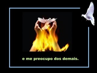 e me preocupo dos demais.
 