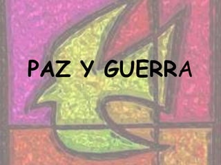 PAZ Y GUERRA,[object Object]
