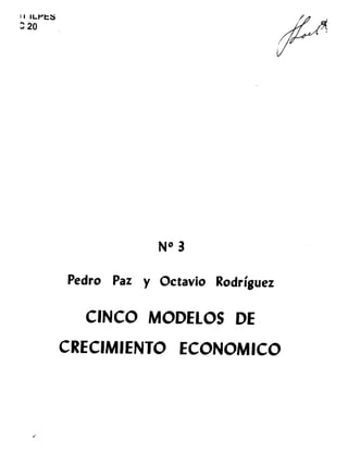 I I I L f t S / ,
220
N® 3
Pedro Paz y Octavio Rodríguez
CINCO MODELOS DE
CRECIMIENTO ECONOMICO
 