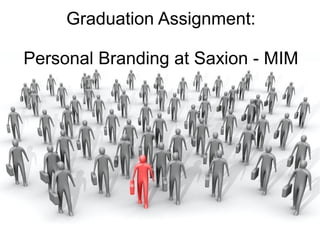 Graduation Assignment:

Personal Branding at Saxion - MIM
 