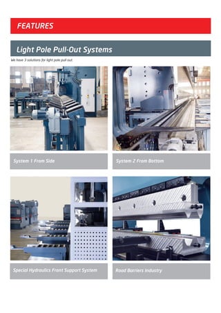 Special Hydraulics Front Support System Road Barriers Industry
FEATURES
We have 3 solutions for light pole pull out.
Light Pole Pull-Out Systems
System 1 From Side System 2 From Bottom
2014_SUBAT_1.indd 28 11.06.2014 07:59
 