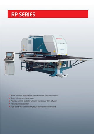 RP SERIES
Single rotational head machines with versatile C frame construction
Stress relieved steel construction
Powerful Siemens controller with user friendly CAD-CAM Software
Fast and simple operation
High quality and well known hydraulic and electronic components
2014_SUBAT_1.indd 49 11.06.2014 08:00
 