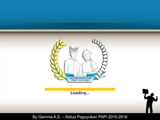By Gamma A.S. – Ketua Paguyuban PAPI 2015-2016
 