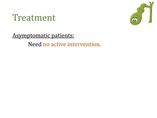 Treatment
Asymptomatic patients:
Need no active intervention.
 