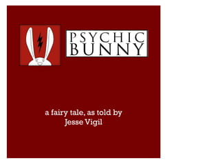 a fairy tale, as told by
      Jesse Vigil
 