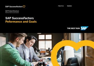 SAP SuccessFactors
Peformance and Goals
SolutionObjectives
SAP Product Brochure
Performance and Goals
©2019SAPSEoranSAPaffiliatecompany.Allrightsreserved.
 