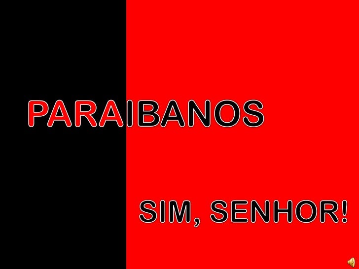 Resultado de imagem para P.A.R.A.I.B.A, SIM SENHOR