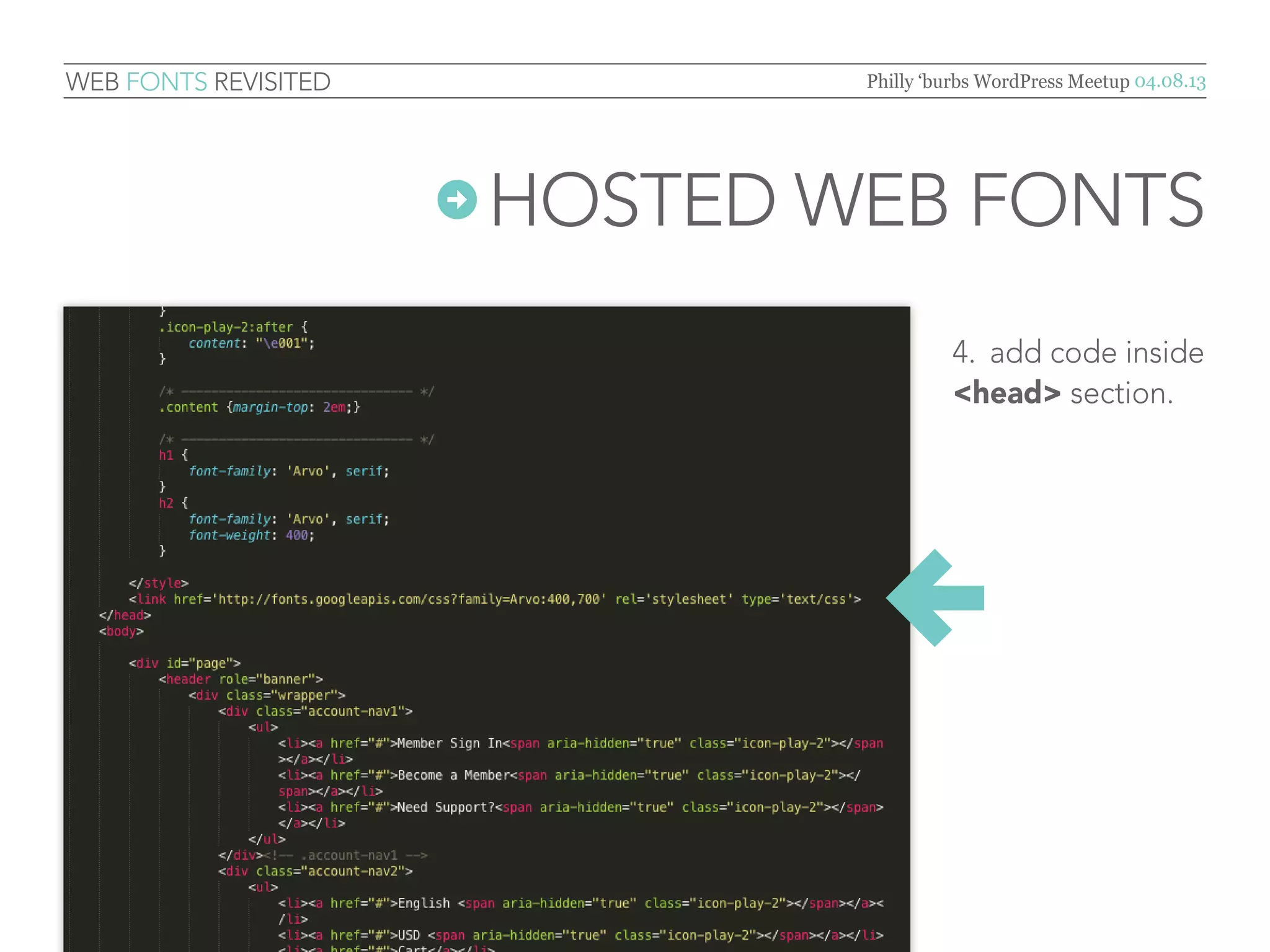 Web Fonts Revisited               Philly ‘burbs WordPress Meetup 04.08.13




                       Hosted   Web Fonts
                                         4.	 copy code
                                         in box #4.




            ←
 