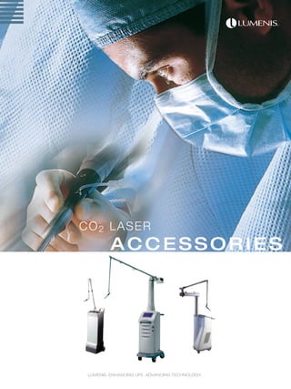 CO2 LASER
ACCESSORIES
LUMENIS. ENHANCING LIFE. ADVANCING TECHNOLOGY.
 