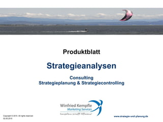 02.05.2015
Copyright © 2015. All rights reserved. www.strategie-und-planung.de
Strategieanalysen
Produktblatt
Consulting
Strategieplanung & Strategiecontrolling
 