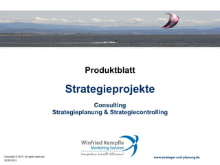 02.05.2015
Copyright © 2015. All rights reserved. www.strategie-und-planung.de
Strategieprojekte
Produktblatt
Consulting
Strategieplanung & Strategiecontrolling
 