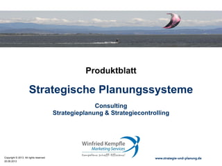 02.05.2015
Copyright © 2015. All rights reserved. www.strategie-und-planung.de
Strategische Planungssysteme
Produktblatt
Consulting
Strategieplanung & Strategiecontrolling
 