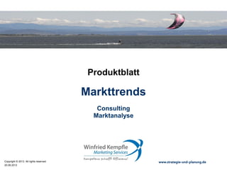02.05.2015
Copyright © 2015. All rights reserved. www.strategie-und-planung.de
Markttrendanalyse
Produktblatt
Consulting
Marktanalyse
 