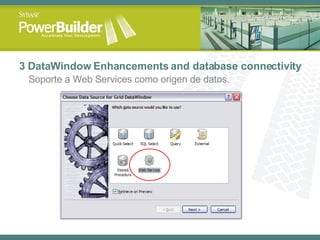 3 DataWindow Enhancements and database connectivity Soporte a Web Services como origen de datos . 