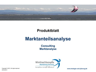 02.05.2015
Copyright © 2015. All rights reserved. www.strategie-und-planung.de
Marktanteilsanalyse
Produktblatt
Consulting
Marktanalyse
 