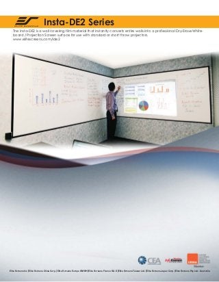 Insta-DE2 Series
The Insta-DE2 is a wall covering film material that instantly converts entire walls into a professional Dry-Erase Whiteboard / Projection Screen surface for use with standard or short throw projectors.
www.elitescreens.com/ide2

Elite Screens Inc | Elite Screens China Corp. | Elite Screens Europe GMBH | Elite Screens France S.A.S | Elite Screens Taiwan Ltd. | Elite Screens Japan Corp. | Elite Screens Pty Ltd. - Australia

 