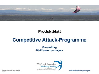 02.05.2015
Copyright © 2015. All rights reserved. www.strategie-und-planung.de
Competitive Attack-Programme
Produktblatt
Consulting
Wettbewerbsanalyse
 