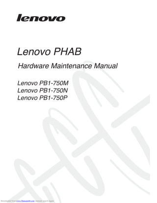 Lenovo PHAB
Hardware Maintenance Manual
Lenovo PB1-750M
Lenovo PB1-750N
Lenovo PB1-750P
Downloaded from www.Manualslib.com manuals search engine
 