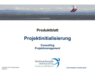 02.05.2015
Copyright © 2015. All rights reserved. www.strategie-und-planung.de
Projektinitialisierung
Produktblatt
Consulting
Projektmanagement
 