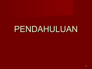 PENDAHULUANPENDAHULUAN
44
 