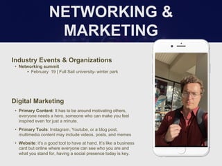 NETWORKING &
MARKETING
Industry Events & Organizations
• Networking summit
‣ February 19 | Full Sail university- winter pa...