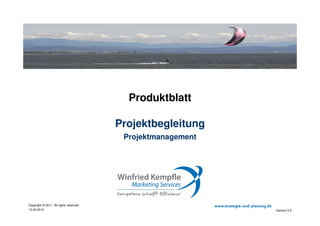 02.05.2015
Copyright © 2015. All rights reserved. www.strategie-und-planung.de
Projektbegleitung
Produktblatt
Consulting
Projektmanagement
 