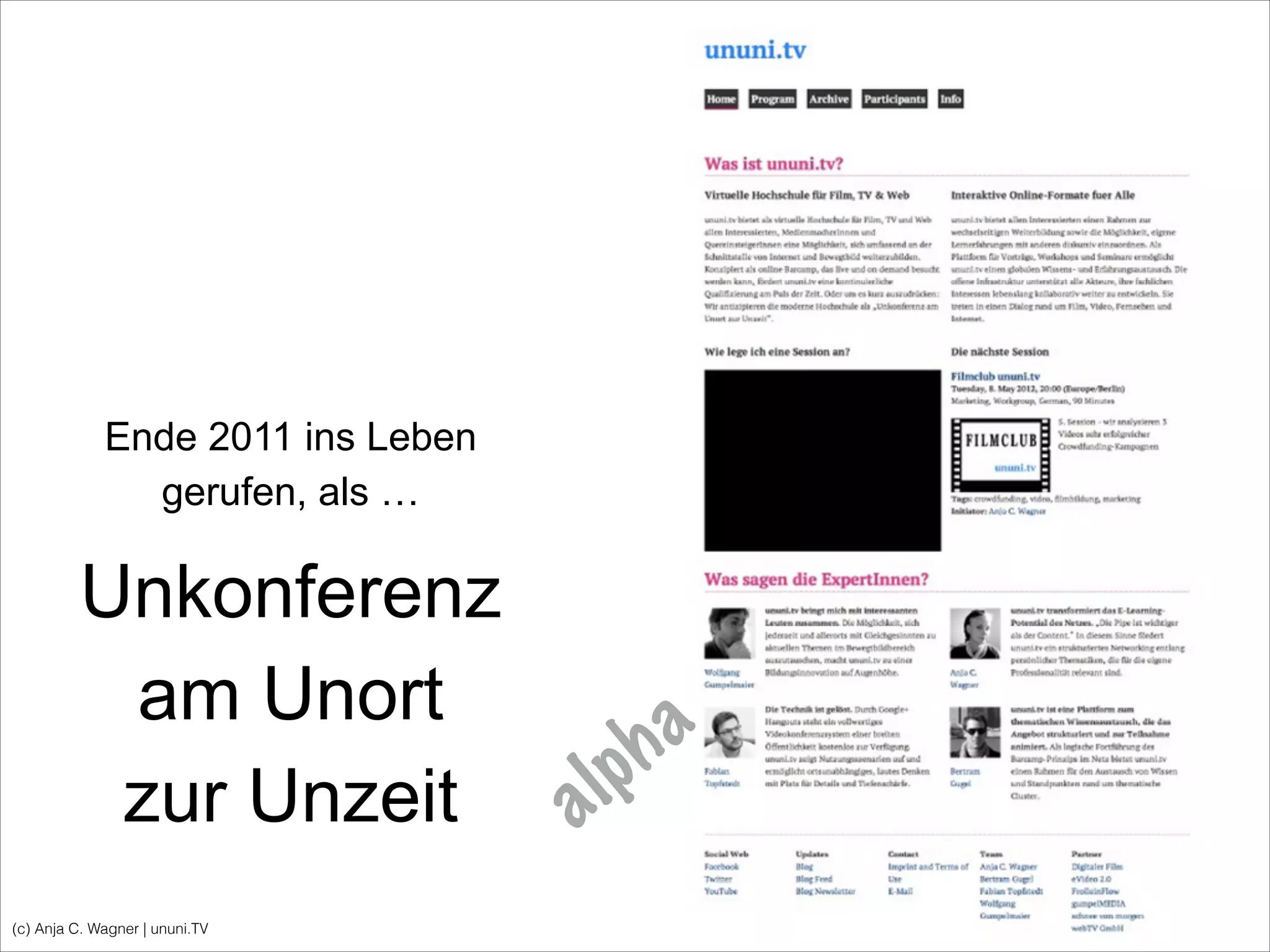 Ende 2011 ins Leben
gerufen, als …
(c) Anja C. Wagner | ununi.TV
Unkonferenz
am Unort
zur Unzeit alpha
 