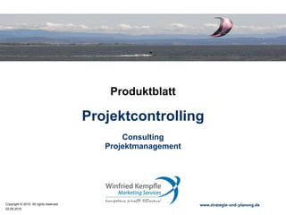 02.05.2015
Copyright © 2015. All rights reserved. www.strategie-und-planung.de
Projektcontrolling
Produktblatt
Consulting
Projektmanagement
 